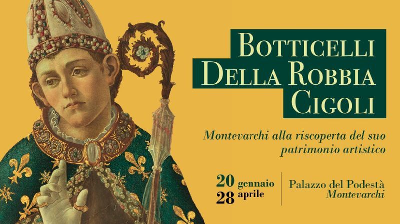 MOSTRA: BOTTICELLI, DELLA ROBBIA, CIGOLI – MONTEVARCHI ALLA RISCOPERTA DEL SUO PATRIMONIO ARTISTIC
