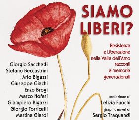 SIAMO LIBERI? RESISTENZA E LIBERAZIONE NELLA VALLE DELL’ARNO 