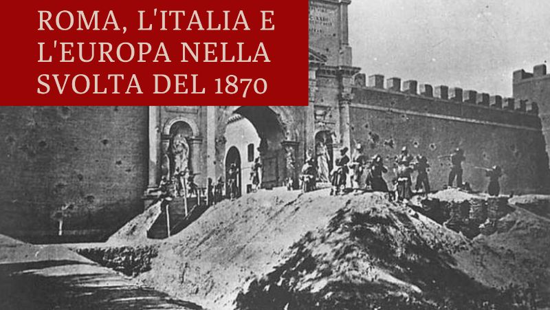 Roma, l’Italia e l’Europa nella svolta del 1870