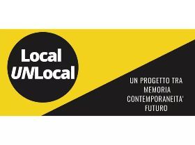 Local UNlocal, un progetto tra memoria, contemporaneità e futuro