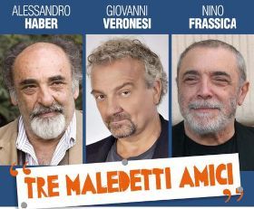 "TRE MALEDETTI AMICI" - Alessandro Haber, Giovanni Veronesi e Nino Frassica